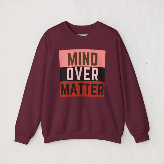 The Mind Over Matter Sweatshirt